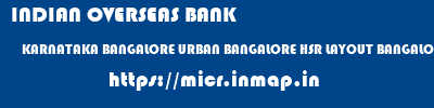 INDIAN OVERSEAS BANK  KARNATAKA BANGALORE URBAN BANGALORE HSR LAYOUT BANGALORE  micr code